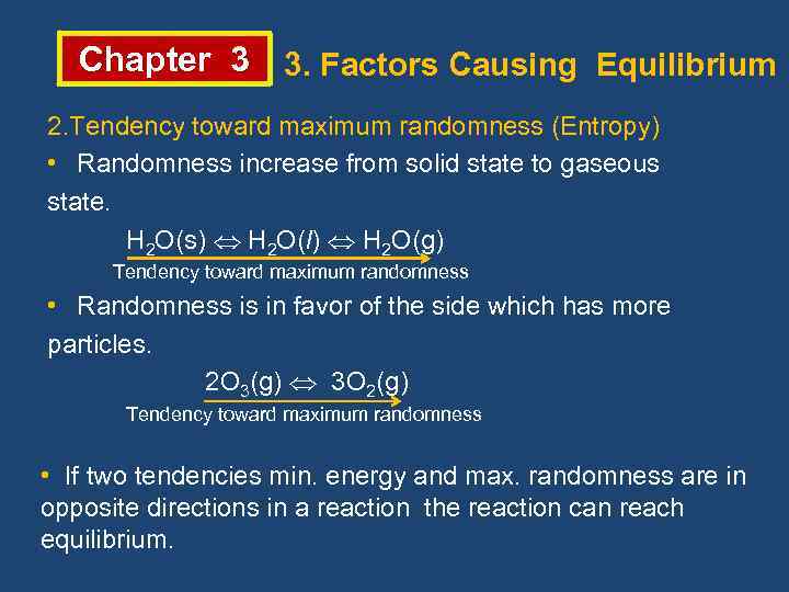 Chapter 3 3. Factors Causing Equilibrium 2. Tendency toward maximum randomness (Entropy) • Randomness