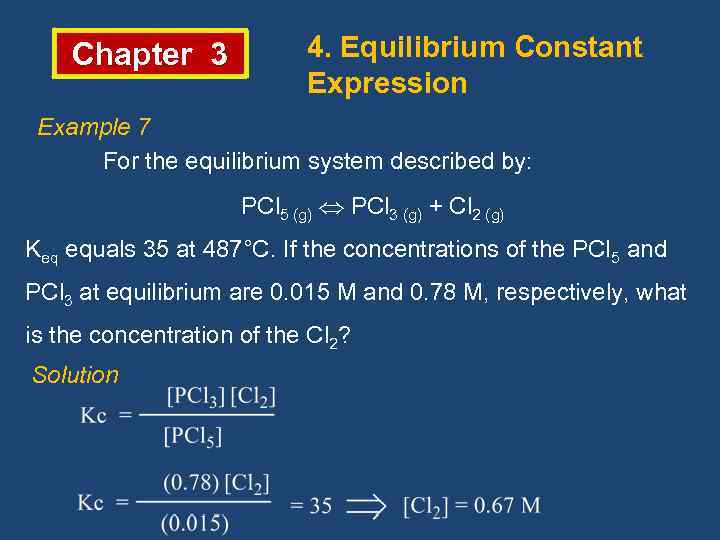 Chapter 3 4. Equilibrium Constant Expression Example 7 For the equilibrium system described by: