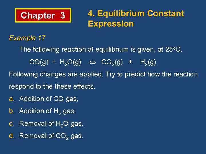 Chapter 3 4. Equilibrium Constant Expression Example 17 The following reaction at equilibrium is