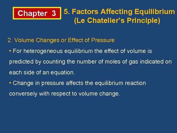 Chapter 3 5. Factors Affecting Equilibrium (Le Chatelier’s Principle) 2. Volume Changes or Effect