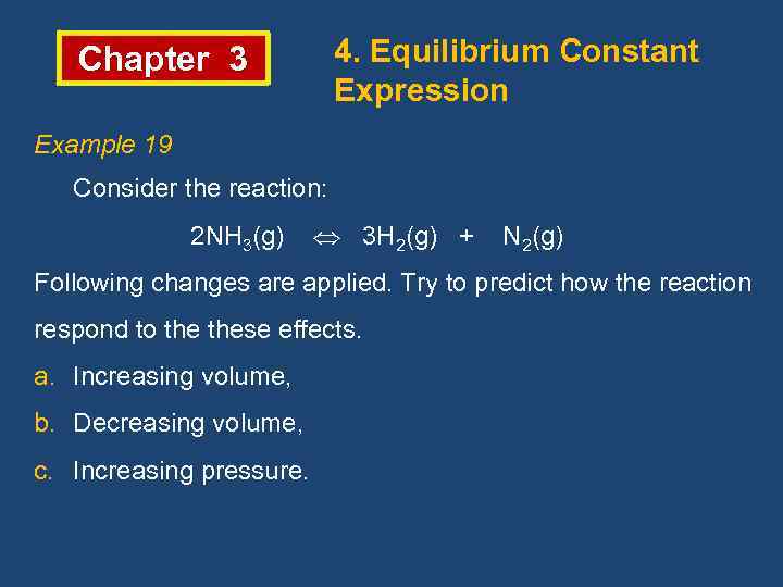 Chapter 3 4. Equilibrium Constant Expression Example 19 Consider the reaction: 2 NH 3(g)