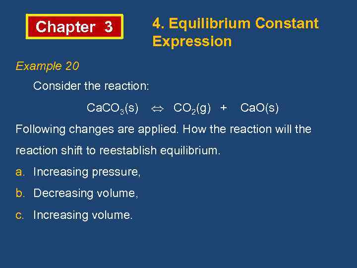 Chapter 3 4. Equilibrium Constant Expression Example 20 Consider the reaction: Ca. CO 3(s)