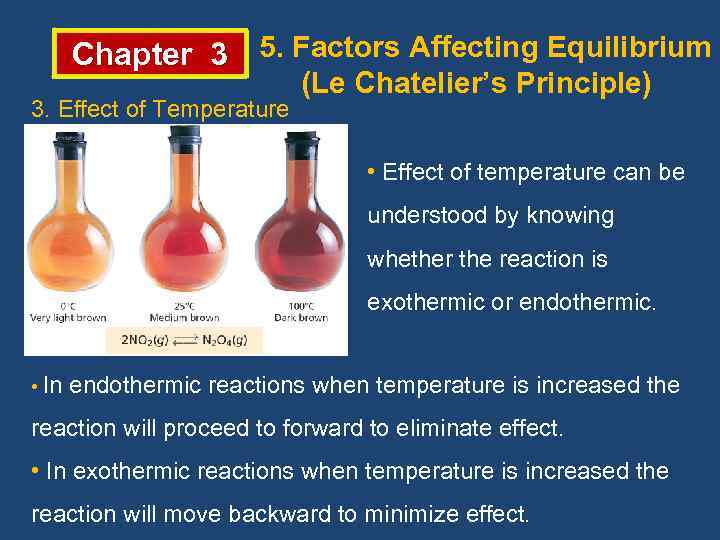 Chapter 3 5. Factors Affecting Equilibrium 3. Effect of Temperature (Le Chatelier’s Principle) •