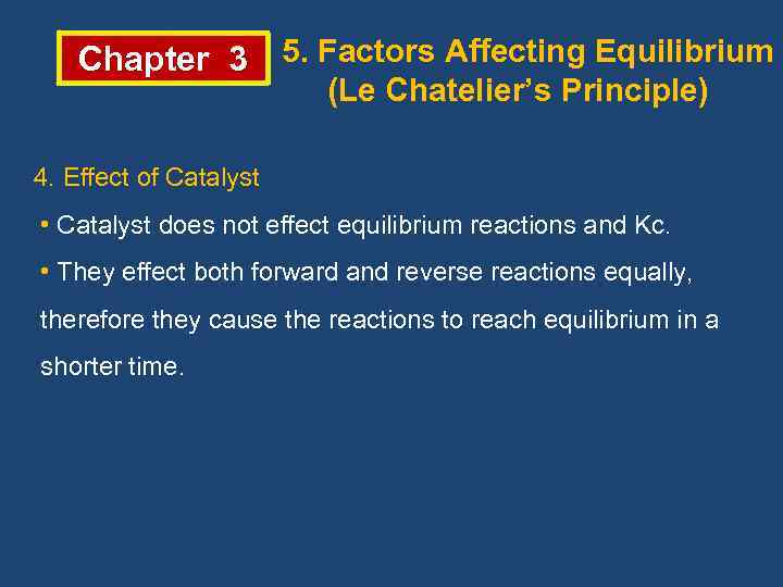 Chapter 3 5. Factors Affecting Equilibrium (Le Chatelier’s Principle) 4. Effect of Catalyst •