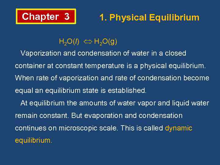 Chapter 3 1. Physical Equilibrium H 2 O(l) H 2 O(g) Vaporization and condensation