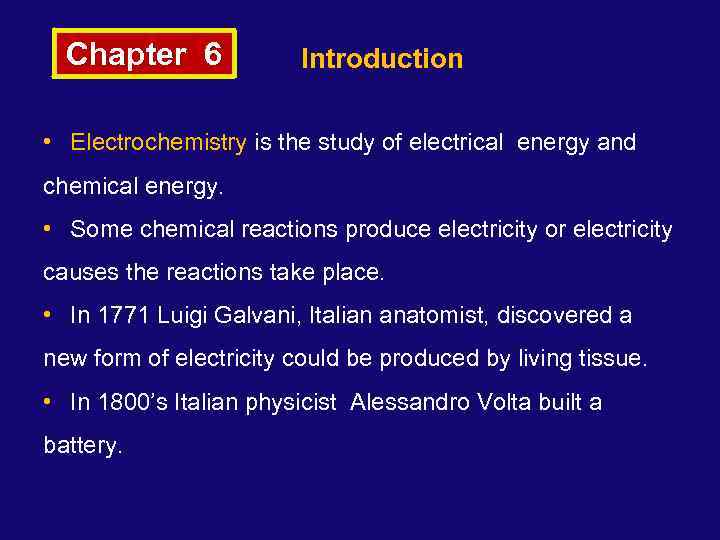 Chapter 6 Introduction • Electrochemistry is the study of electrical energy and chemical energy.