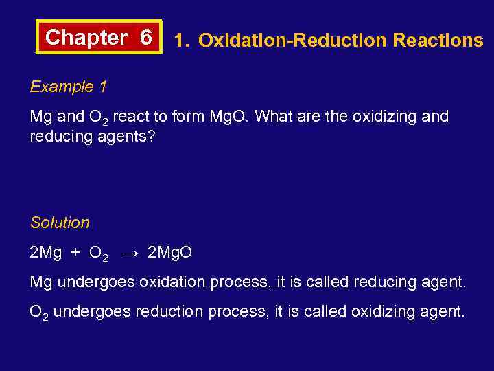 Chapter 6 1. Oxidation-Reduction Reactions Example 1 Mg and O 2 react to form