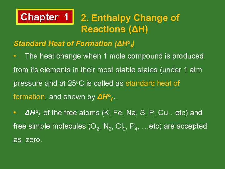 Chapter 1 2. Enthalpy Change of Reactions (ΔH) Standard Heat of Formation (ΔHof) •