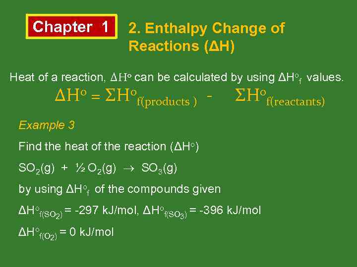 Chapter 1 2. Enthalpy Change of Reactions (ΔH) Heat of a reaction, ΔHo can