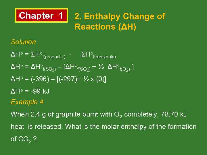 Chapter 1 2. Enthalpy Change of Reactions (ΔH) Solution ΔHo = ΣHof(products ) -
