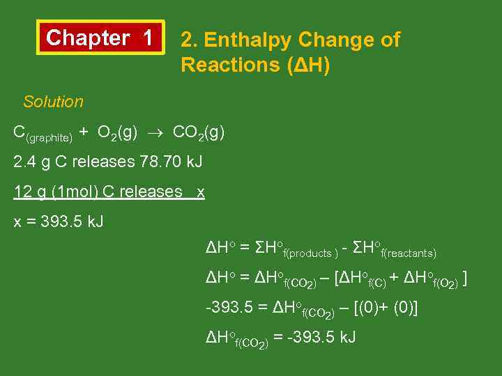 Chapter 1 2. Enthalpy Change of Reactions (ΔH) Solution C(graphite) + O 2(g) CO
