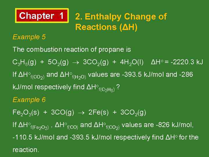 Chapter 1 2. Enthalpy Change of Reactions (ΔH) Example 5 The combustion reaction of