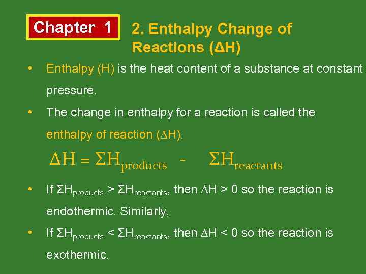 Chapter 1 • 2. Enthalpy Change of Reactions (ΔH) Enthalpy (H) is the heat
