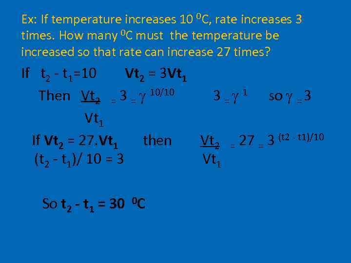 Ex: If temperature increases 10 0 C, rate increases 3 times. How many 0