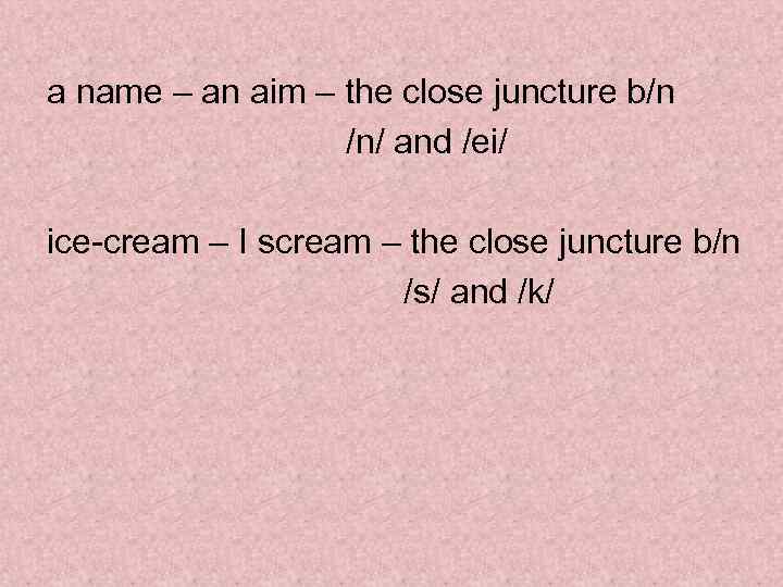 a name – an aim – the close juncture b/n /n/ and /ei/ ice-cream