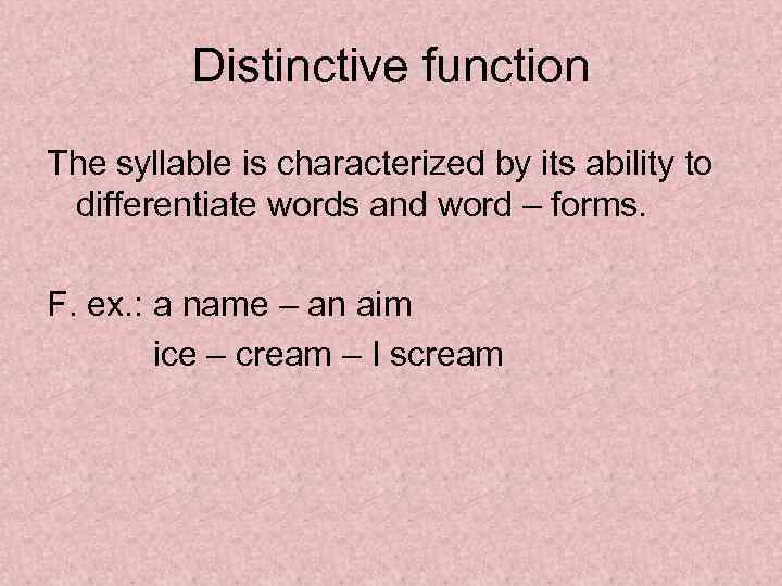 Distinctive function The syllable is characterized by its ability to differentiate words and word