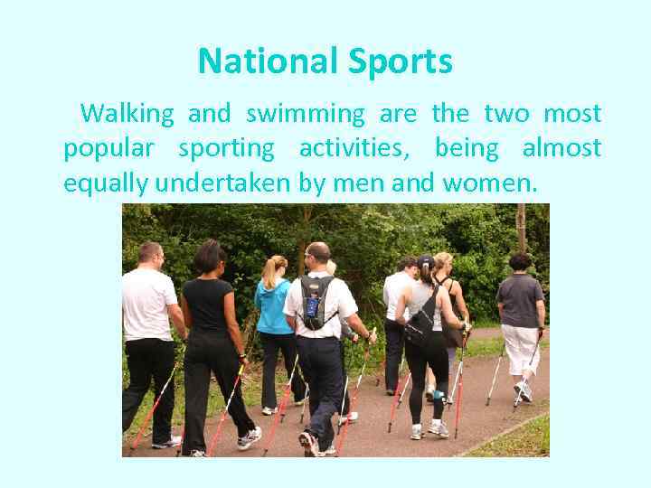 National Sports Walking and swimming are the two most popular sporting activities, being almost