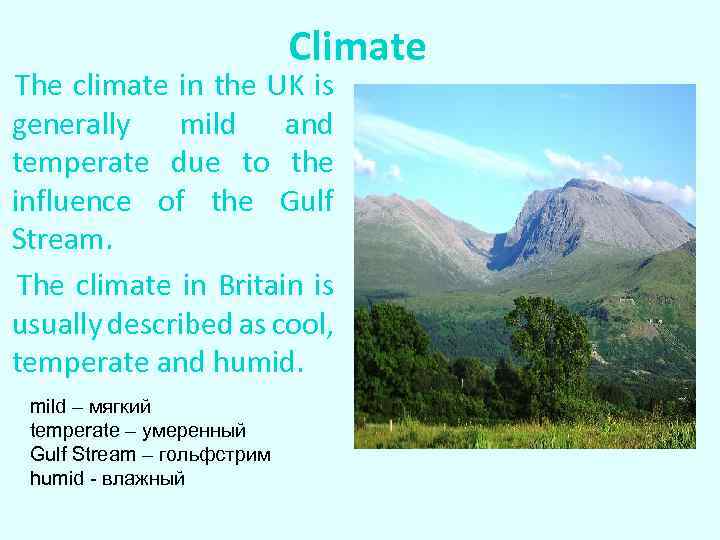 Climate The climate in the UK is generally mild and temperate due to the