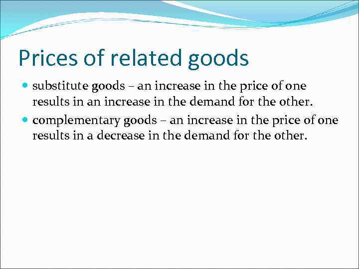 Prices of related goods substitute goods – an increase in the price of one