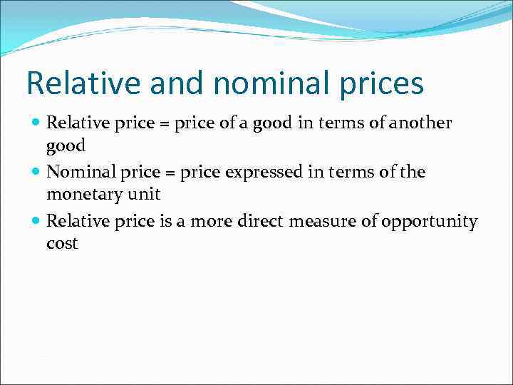 Relative and nominal prices Relative price = price of a good in terms of