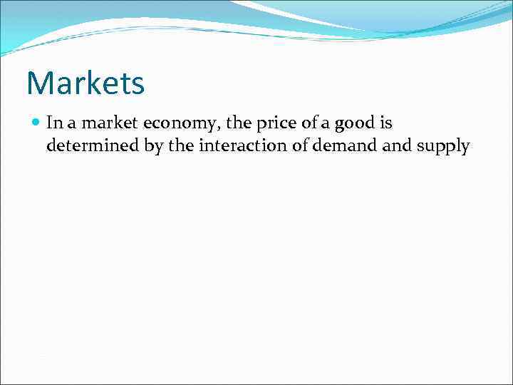 Markets In a market economy, the price of a good is determined by the