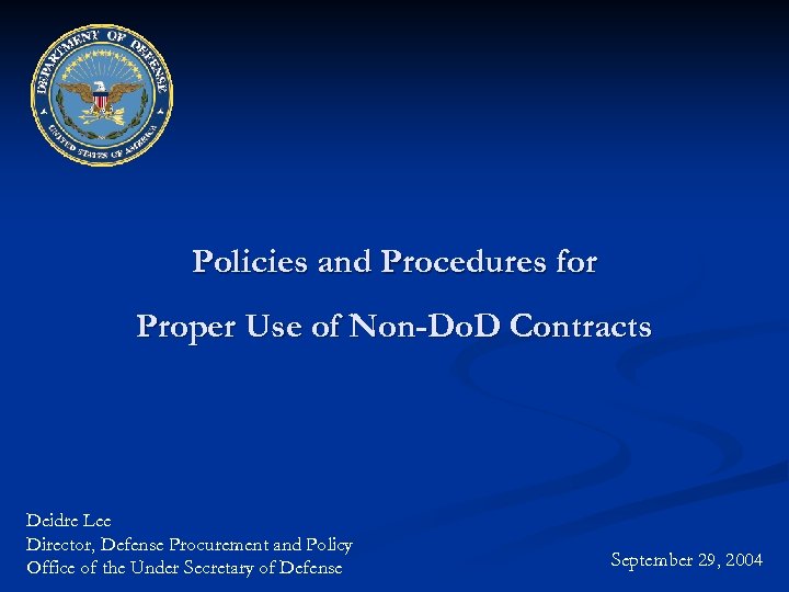 Policies and Procedures for Proper Use of Non-Do. D Contracts Deidre Lee Director, Defense