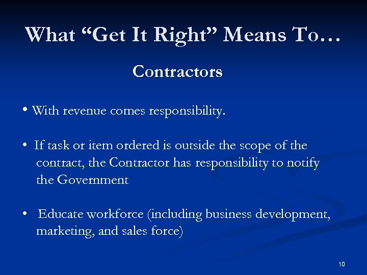 What “Get It Right” Means To… Contractors • With revenue comes responsibility. • If