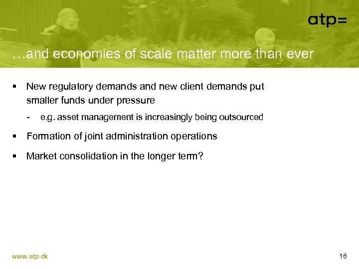 …and economies of scale matter more than ever § New regulatory demands and new