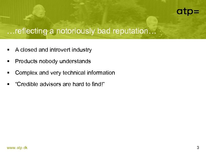 …reflecting a notoriously bad reputation… § A closed and introvert industry § Products nobody