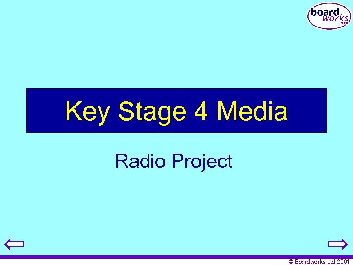 Key Stage 4 Media Radio Project © Boardworks Ltd 2001 