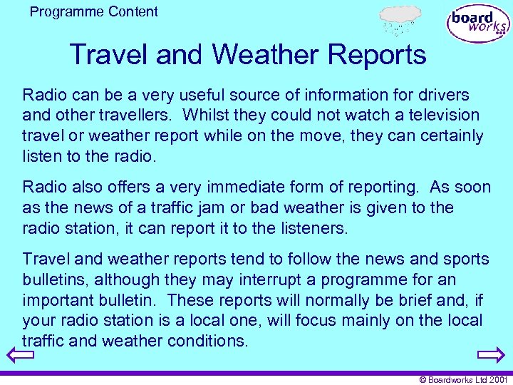 Programme Content Travel and Weather Reports Radio can be a very useful source of