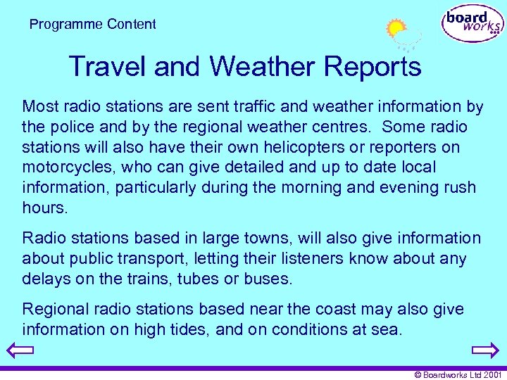 Programme Content Travel and Weather Reports Most radio stations are sent traffic and weather