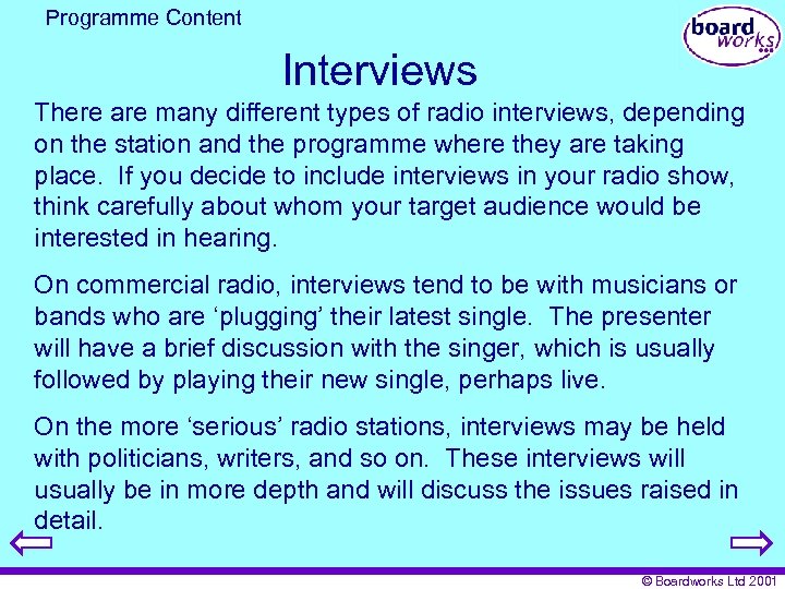 Programme Content Interviews There are many different types of radio interviews, depending on the