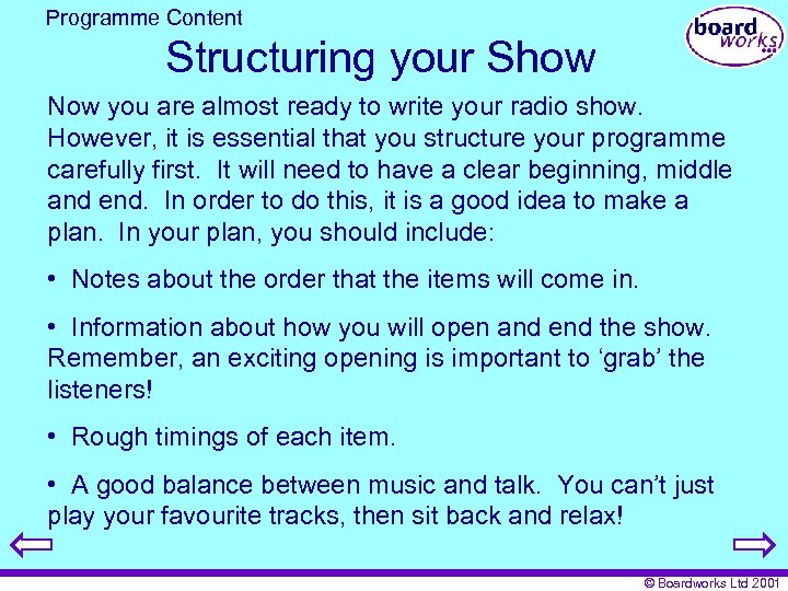 Programme Content Structuring your Show Now you are almost ready to write your radio