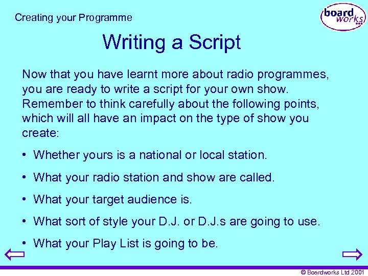 Creating your Programme Writing a Script Now that you have learnt more about radio