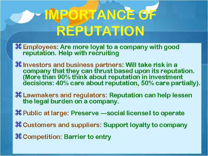IMPORTANCE OF REPUTATION Employees: Are more loyal to a company with good reputation. Help