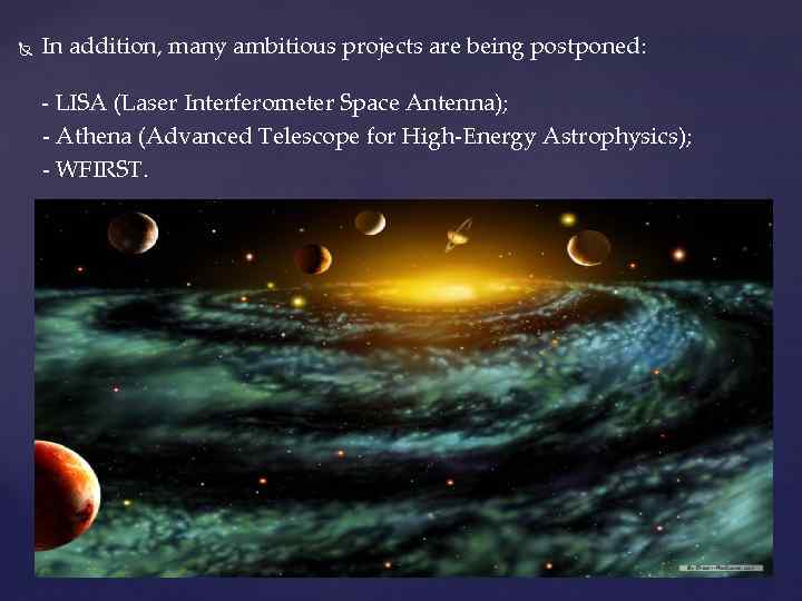  In addition, many ambitious projects are being postponed: - LISA (Laser Interferometer Space