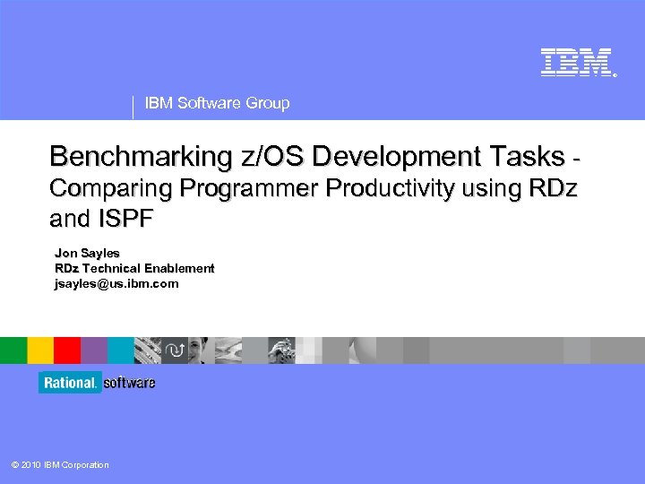 ® IBM Software Group Benchmarking z/OS Development Tasks Comparing Programmer Productivity using RDz and