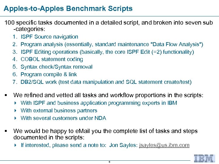 Apples-to-Apples Benchmark Scripts 100 specific tasks documented in a detailed script, and broken into