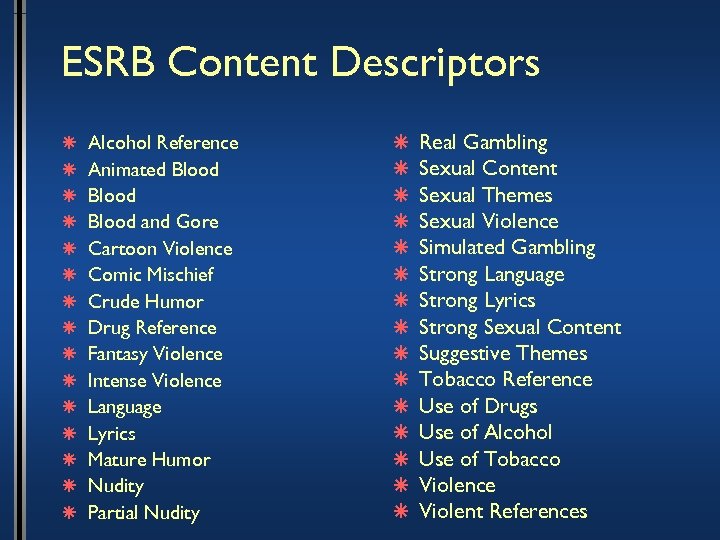 ESRB Content Descriptors â â â â Alcohol Reference Animated Blood and Gore Cartoon