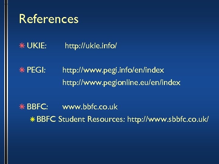 References â UKIE: â PEGI: â BBFC: http: //ukie. info/ http: //www. pegi. info/en/index