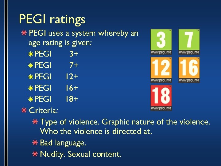 PEGI ratings â PEGI uses a system whereby an age rating is given: â
