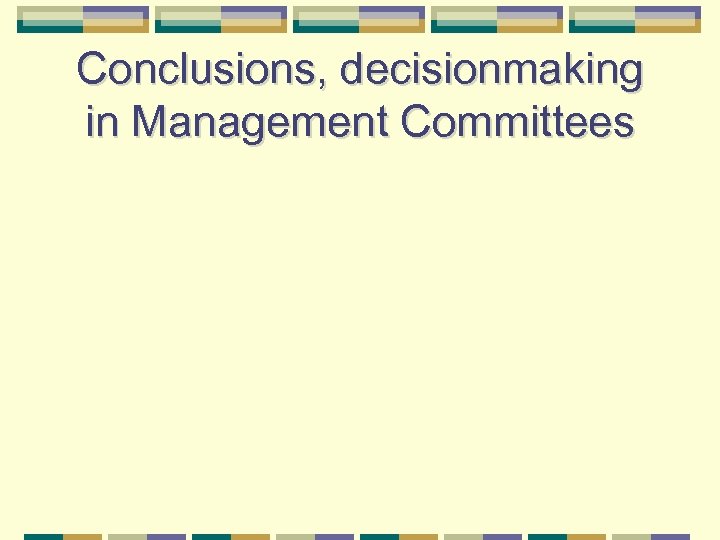 Conclusions, decisionmaking in Management Committees 