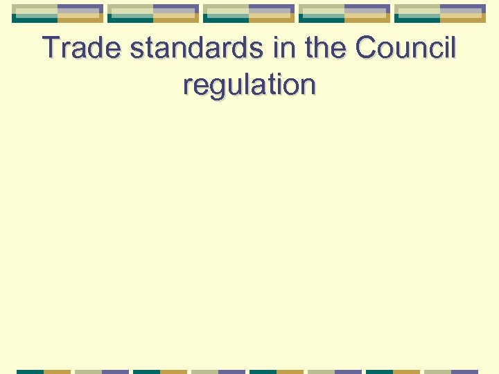 Trade standards in the Council regulation 