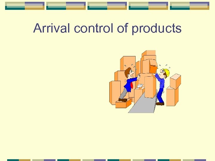 Arrival control of products 