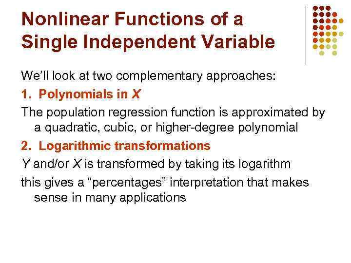 Nonlinear Functions of a Single Independent Variable We’ll look at two complementary approaches: 1.