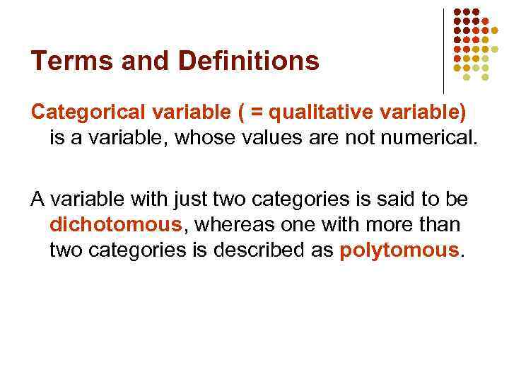Terms and Definitions Categorical variable ( = qualitative variable) is a variable, whose values