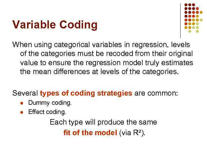 Variable Coding When using categorical variables in regression, levels of the categories must be