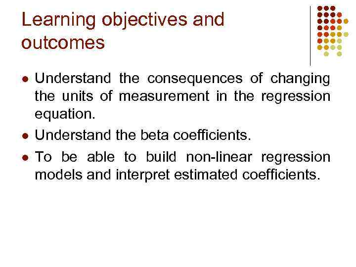 Learning objectives and outcomes l l l Understand the consequences of changing the units