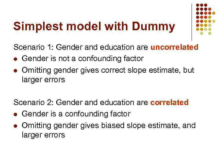 Simplest model with Dummy Scenario 1: Gender and education are uncorrelated l Gender is